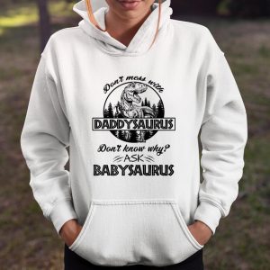 Don't mess with Daddysaurus don't know why ask Babysaurus shirt T Shirt Itees Global 4