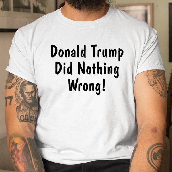 Donald Trump Did Nothing Wrong Shirt  Itees Global