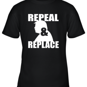 Donald Trump Repeal And Replace Youth T-Shirt –