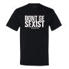 Don’t Be Sexist.. Bitches Hate That T-shirt