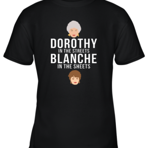 Dorothy In The Streets, Blanche In The Sheets Youth T-Shirt –