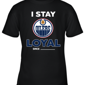 Edmonton Oilers I Stay Loyal Since Personalized Youth T-Shirt –