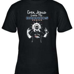 Even Jesus Loves The Broncos #1 Fan Denver Broncos Youth T-Shirt –