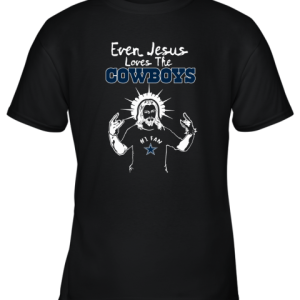 Even Jesus Loves The Cowboys #1 Fan Dallas Cowboys Youth T-Shirt –
