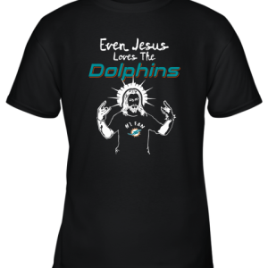 Even Jesus Loves The Dolphins #1 Fan Miami Dolphins Youth T-Shirt –