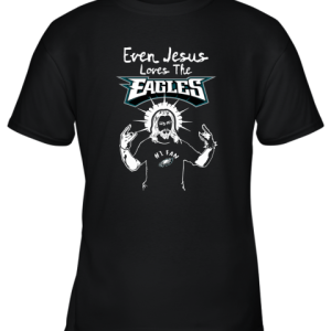 Even Jesus Loves The Eagles #1 Fan Philadelphia Eagles Youth T-Shirt –