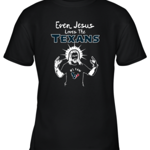 Even Jesus Loves The Texans #1 Fan Houston Texans Youth T-Shirt –