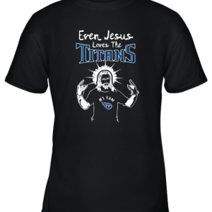 Even Jesus Loves The Titans #1 Fan Tennessee Titans Youth T-Shirt –