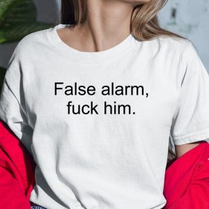 False Alarm Fuck Him Shirt Itees Global 2