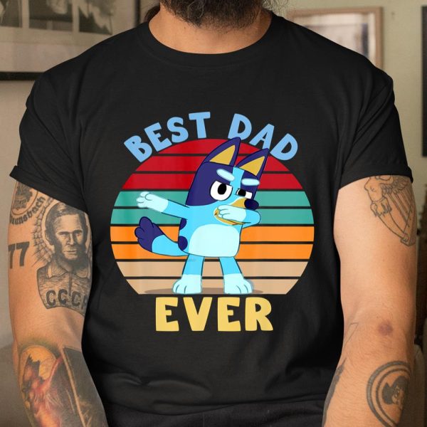 Fathers Blueys Dad Love Best Dad Ever Gifts T Shirt  Itees Global