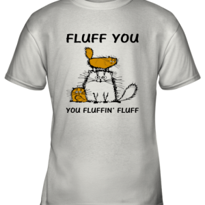 Fluff Cats Fluff You You Fluffin_ Fluff Youth T-Shirt –