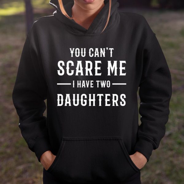 For Father And Mother YOU CAN’T SCARE ME I HAVE TWO DAUGHTERS – Dad T Shirt  Itees Global