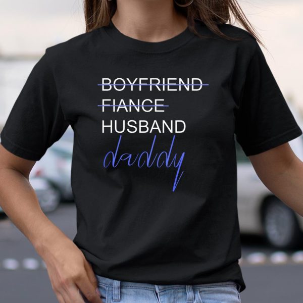 From Boyfriend To Daddy TShirt Pregnancy Announcement Father T Shirt  Itees Global