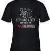 Fuck It Let’s Have A Beer And Watch The ARIZONA CARDINALS Youth T-Shirt –