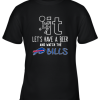 Fuck It Let’s Have A Beer And Watch The Buffalo Bills Youth T-Shirt –