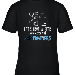 Fuck It Let’s Have A Beer And Watch The Carolia Panthers Youth T-Shirt –