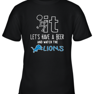 Fuck It Let’s Have A Beer And Watch The Detroit Lions Youth T-Shirt –