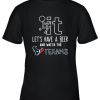 Fuck It Let’s Have A Beer And Watch The Houston Texans Youth T-Shirt –