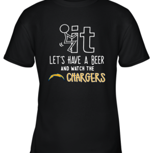 Fuck It Let’s Have A Beer And Watch The Los Angeles Chargers Youth T-Shirt –