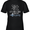 Fuck It Let’s Have A Beer And Watch The Los Angeles Rams Youth T-Shirt –