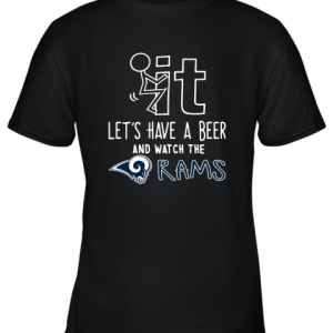 Fuck It Let’s Have A Beer And Watch The Los Angeles Rams Youth T-Shirt –