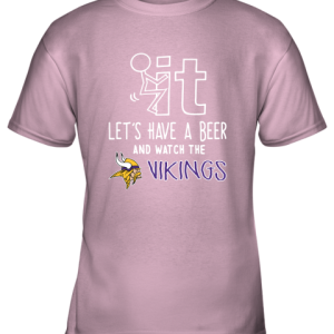 Fuck It Let’s Have A Beer And Watch The Minnesota Vikings Youth T-Shirt –