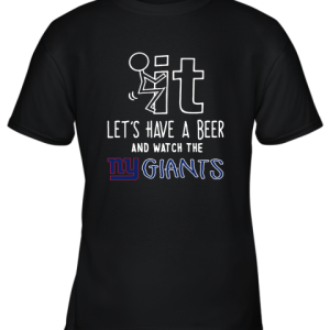 Fuck It Let’s Have A Beer And Watch The New York Giants Youth T-Shirt –