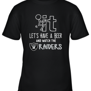 Fuck It Let’s Have A Beer And Watch The Oakland Raiders Youth T-Shirt –