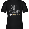 Fuck It Let’s Have A Beer And Watch The Pittsburg Steelers Youth T-Shirt –