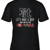 Fuck It Let’s Have A Beer And Watch The San Francisco 49ers Youth T-Shirt –