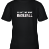 Funny Baseball Mom I Can’t We Have Baseball Youth T-Shirt –