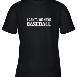 Funny Baseball Mom I Can’t We Have Baseball Youth T-Shirt –