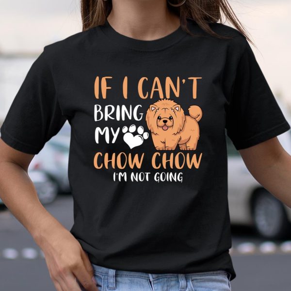 Funny Chow Chow Dog Mom Dog Dad f I Can t Bring My Chow Chow Long Sleeve T Shirt.04SWTXU7CY T Shirt  Itees Global