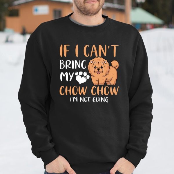 Funny Chow Chow Dog Mom Dog Dad f I Can t Bring My Chow Chow Long Sleeve T Shirt.04SWTXU7CY T Shirt  Itees Global