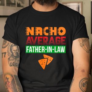 Funny Father in Law Wedding Gift Dad Nacho Fathers Day T Shirt Itees Global 1