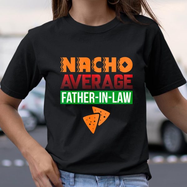 Funny Father in Law Wedding Gift Dad Nacho Fathers Day T Shirt  Itees Global