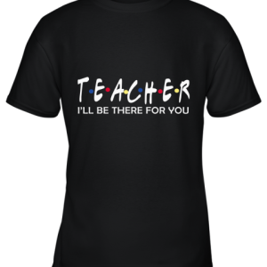 Funny Friends Themed Teacher Youth T-Shirt –