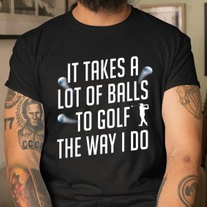 Funny Golf Shirts for Men Takes a Lot of Balls Golf Dad T Shirt Itees Global Funny Golf Shirts for Men Takes a Lot of Balls Golf Dad T Shirt Itees Global