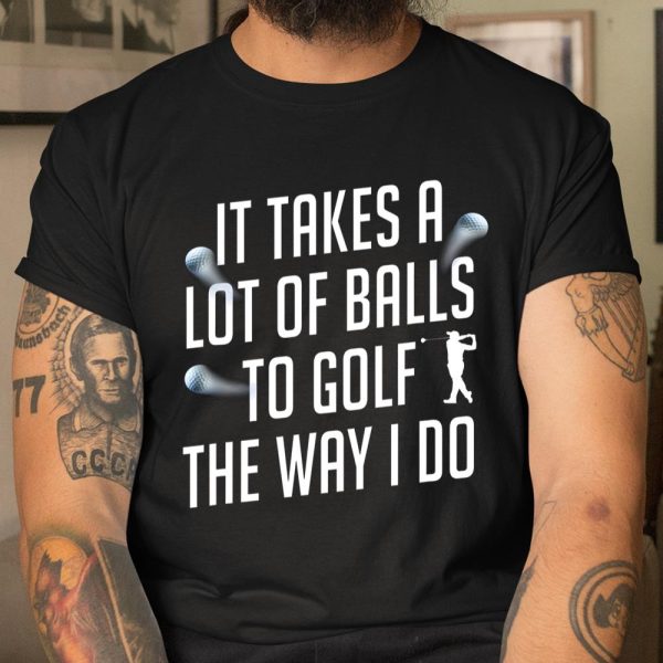 Funny Golf Shirts for Men Takes a Lot of Balls Golf Dad T Shirt  Itees Global