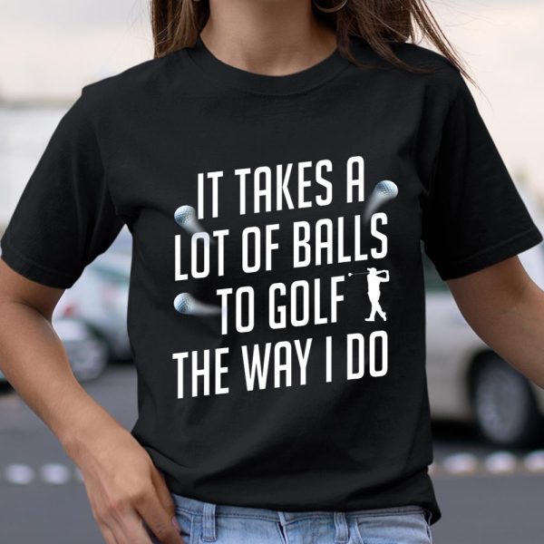 Funny Golf Shirts for Men Takes a Lot of Balls Golf Dad T Shirt  Itees Global