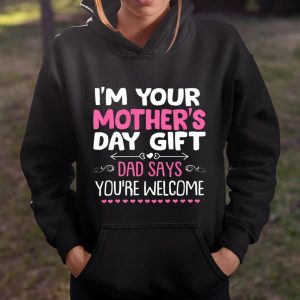 Funny I m Your Mother s Day Gift Dad Says You re Welcome T Shirt Itees Global 4