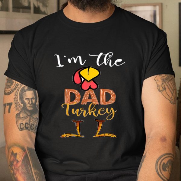 Funny I’m the Dad Turkey Thanksgiving Day best T Shirt  Itees Global