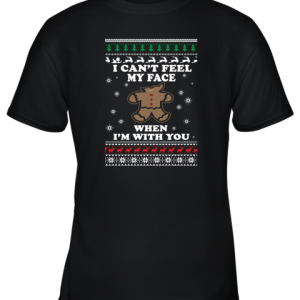 Gingerbread Christmas Sweater – I Can’t Feel My Face Youth T-Shirt –