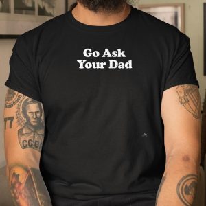 Go Ask Your Dad Funny Mom T Shirt Itees Global 1