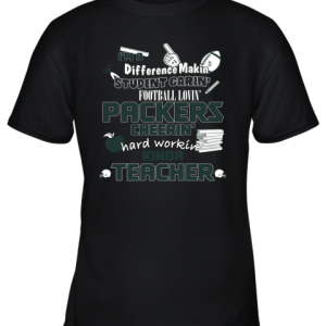 Green Bay Packers NFL I’m A Difference Making Student Caring Football Loving Kinda Teacher Youth T-Shirt –