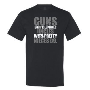 Guns Don’t Kill People, Uncles With Pretty Nieces Do T-shirt