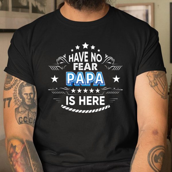 Have No Fear Papa Is Here Proud Gift Father Day Daddy Papa T Shirt  Itees Global