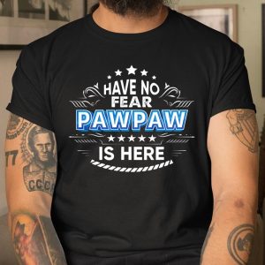 Have No Fear Pawpaw Is Here Proud Gift Father Day Daddy Papa T Shirt Itees Global 1