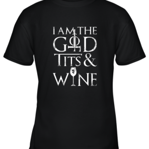 I Am The God Of Tits And Wine Youth T-Shirt –