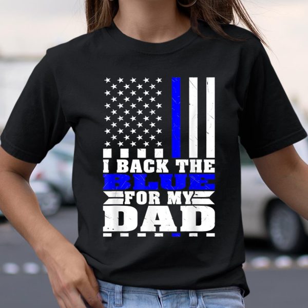 I Back The Blue For My Dad Proud Police Son Daughter Family Thin Blue Line T Shirt  Itees Global